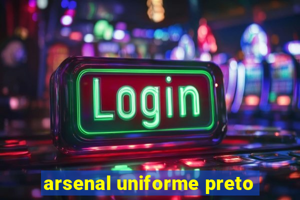 arsenal uniforme preto